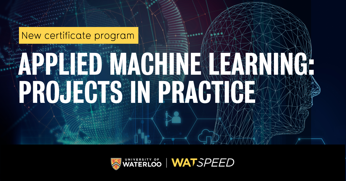 Applied Machine Learning: Projects in Practice Certificate | WatSPEED ...