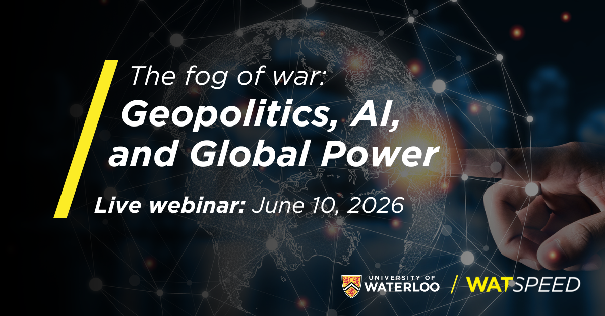 WatSPEED Webinar | The Fog of War: Geopolitics, AI, and Global Power