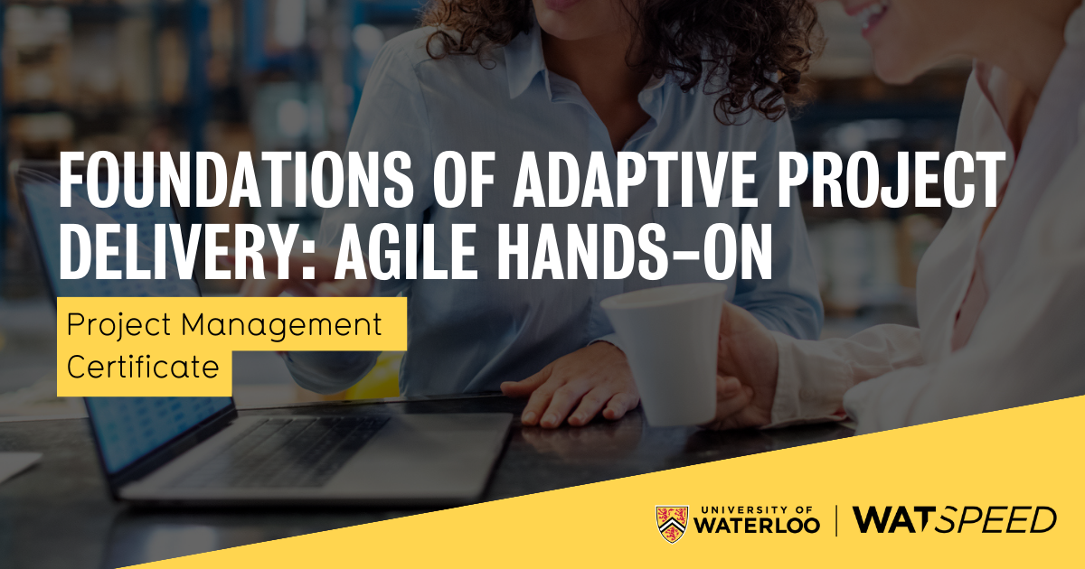 Foundations of Adaptive Project Delivery: Agile Hands-On | WatSPEED ...