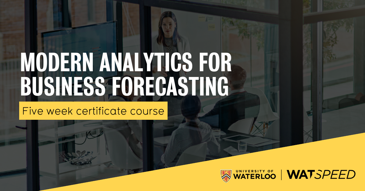 Modern Analytics for Business Forecasting | WatSPEED | University of ...