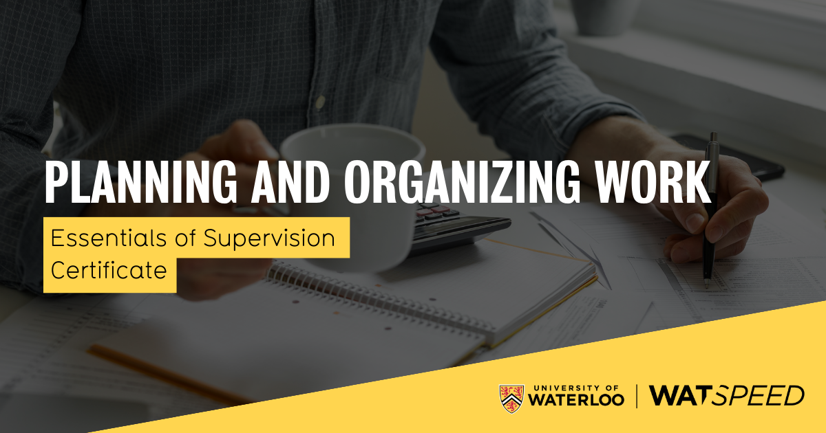 Planning and Organizing Work WatSPEED University of Waterloo